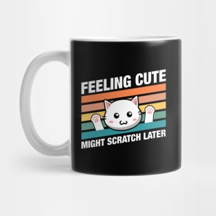 Funny Cat Feeling Cute Might Scratch Later Quotes Mug